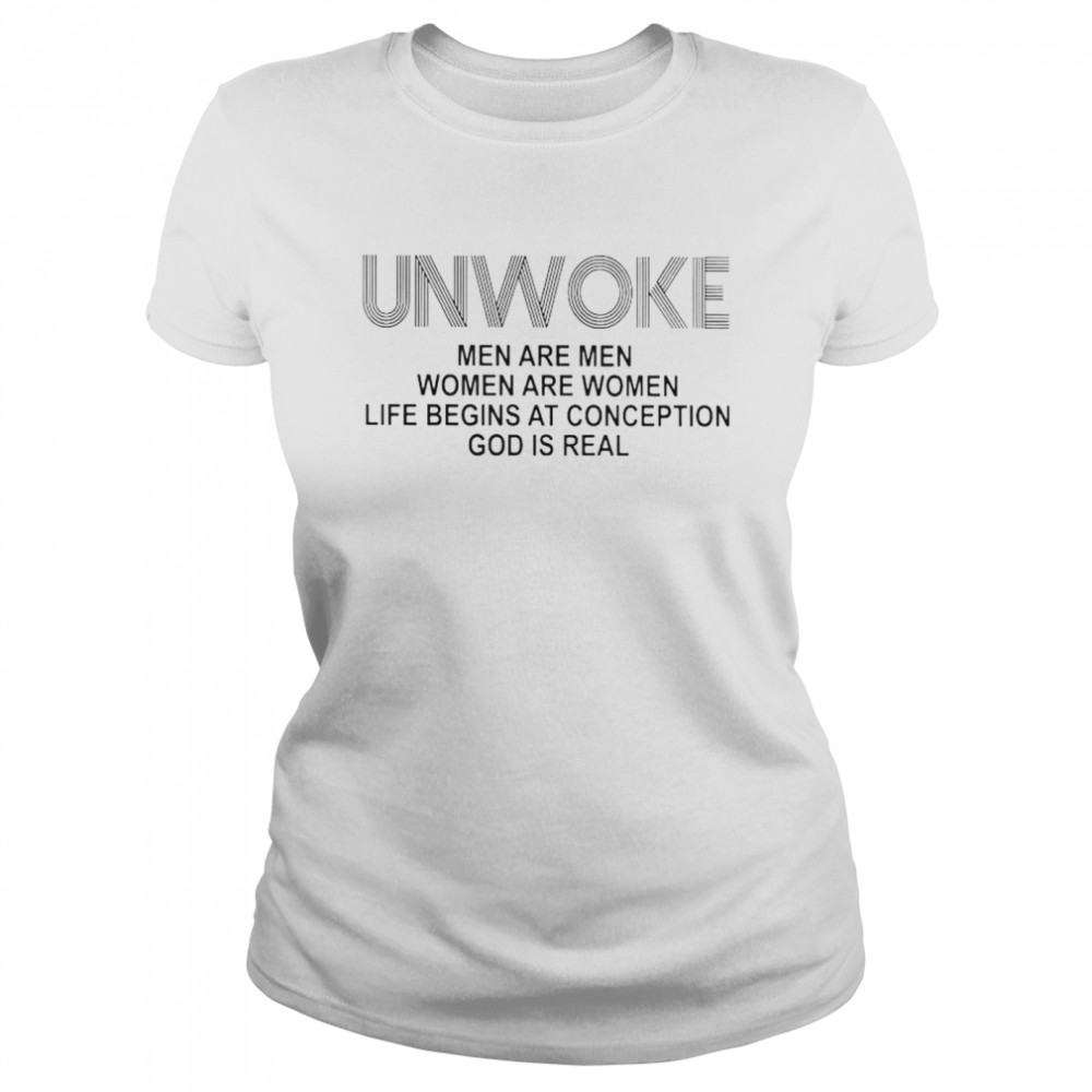 Unwoke Men Are Men Women Are Women Life Begins At Conception Shirt Classic Womens T Shirt