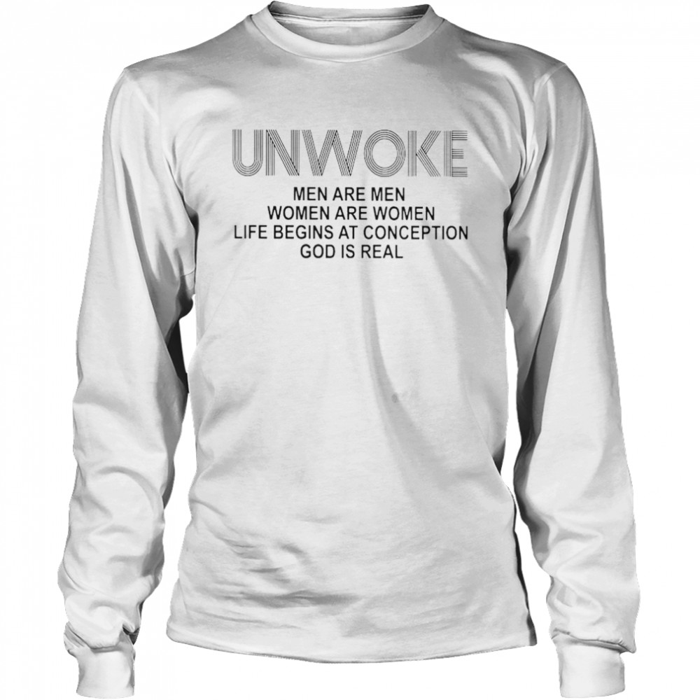 Unwoke Men Are Men Women Are Women Life Begins At Conception Shirt Long Sleeved T Shirt