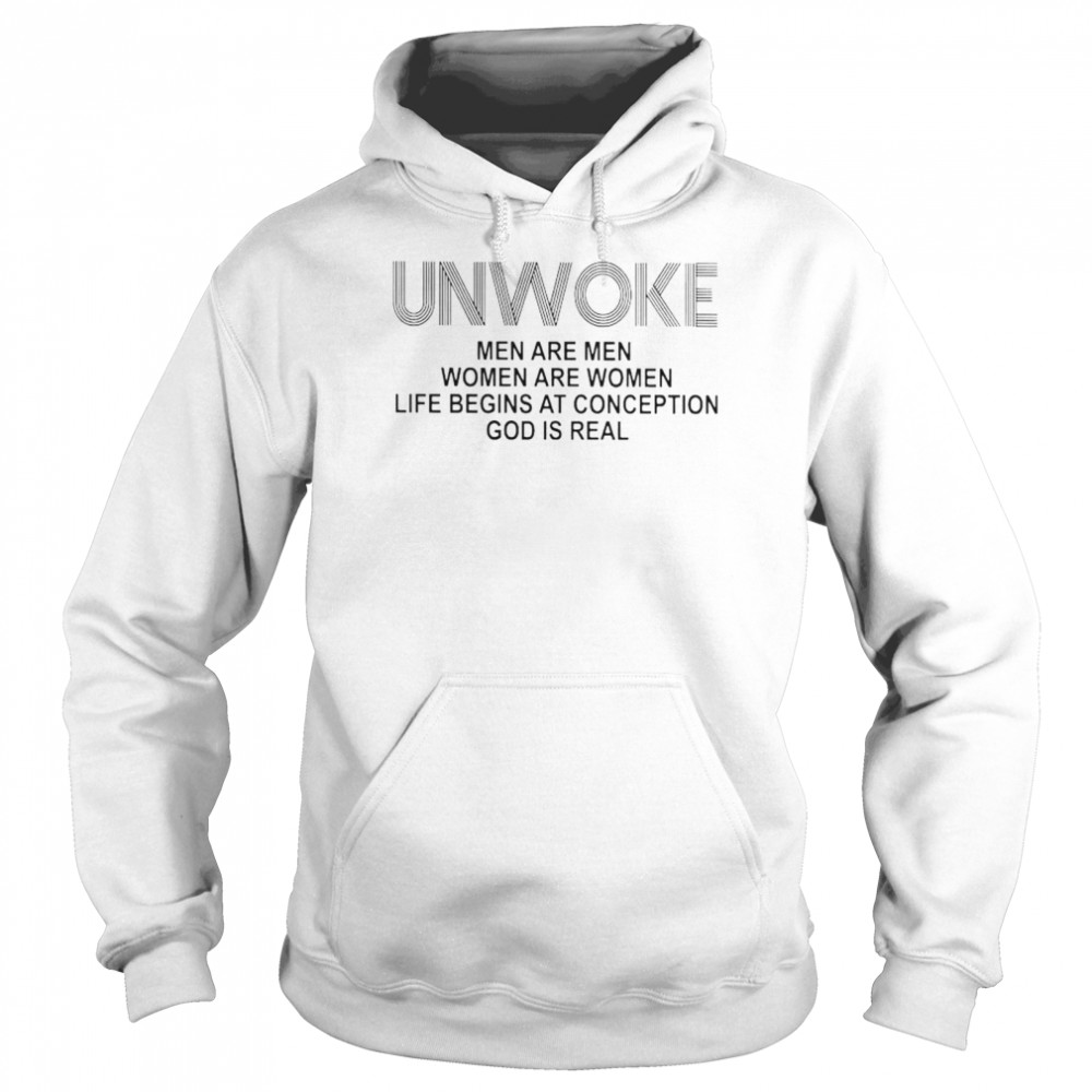 Unwoke Men Are Men Women Are Women Life Begins At Conception Shirt Unisex Hoodie