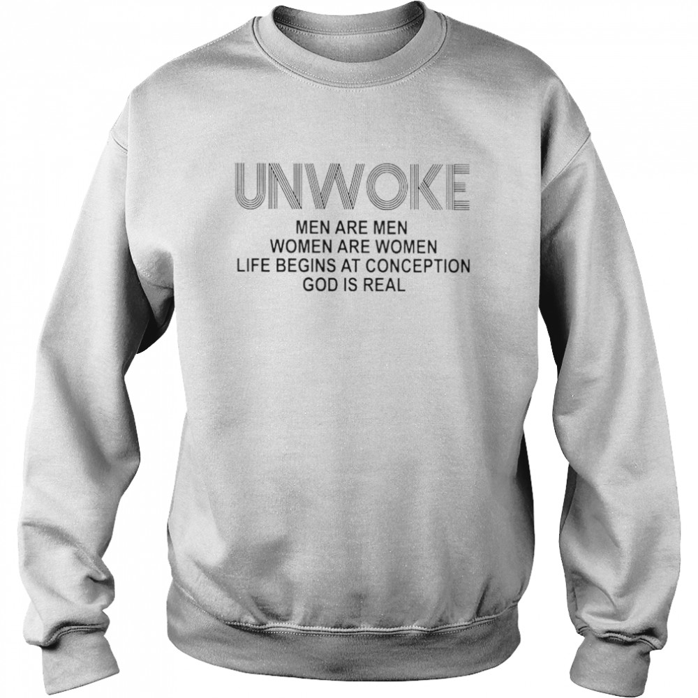 Unwoke Men Are Men Women Are Women Life Begins At Conception Shirt Unisex Sweatshirt