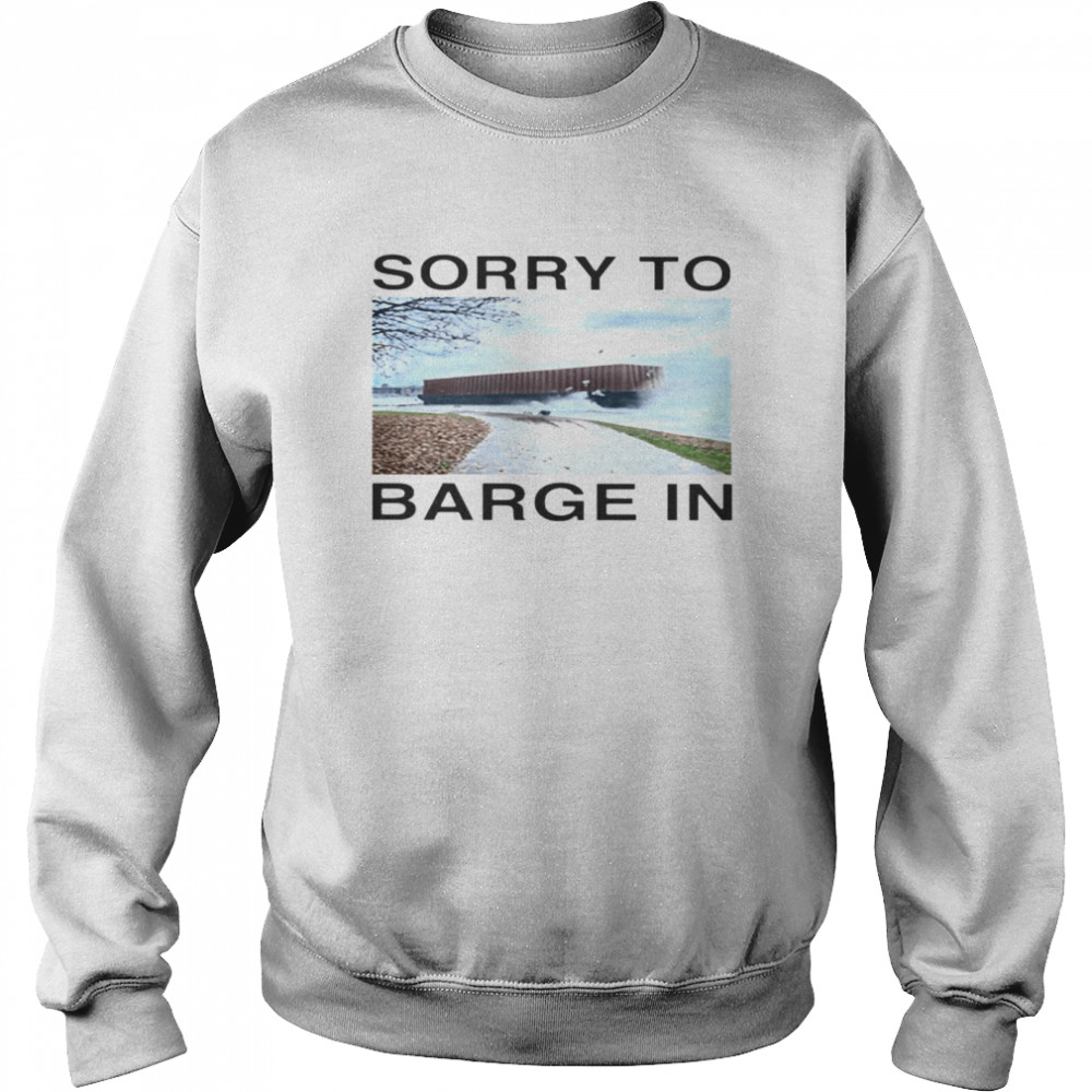 Vancouver Sorry To Barge In Shirt Unisex Sweatshirt