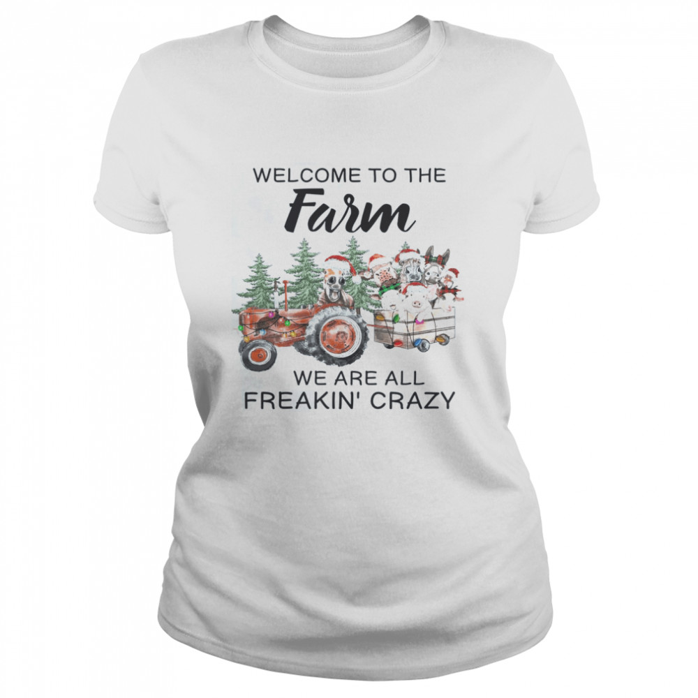 Welcome To The Farm We Are All Freakin Crazy  Classic Women'S T-Shirt