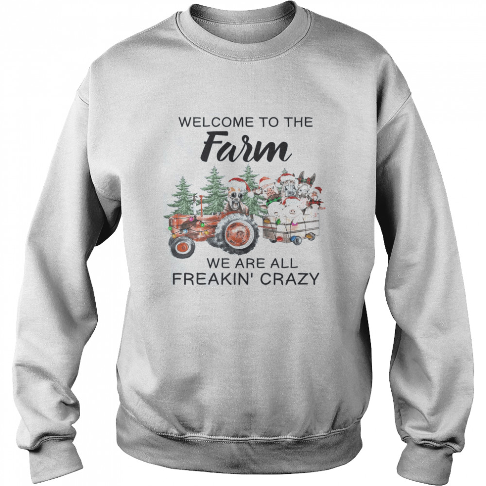 Welcome To The Farm We Are All Freakin Crazy  Unisex Sweatshirt