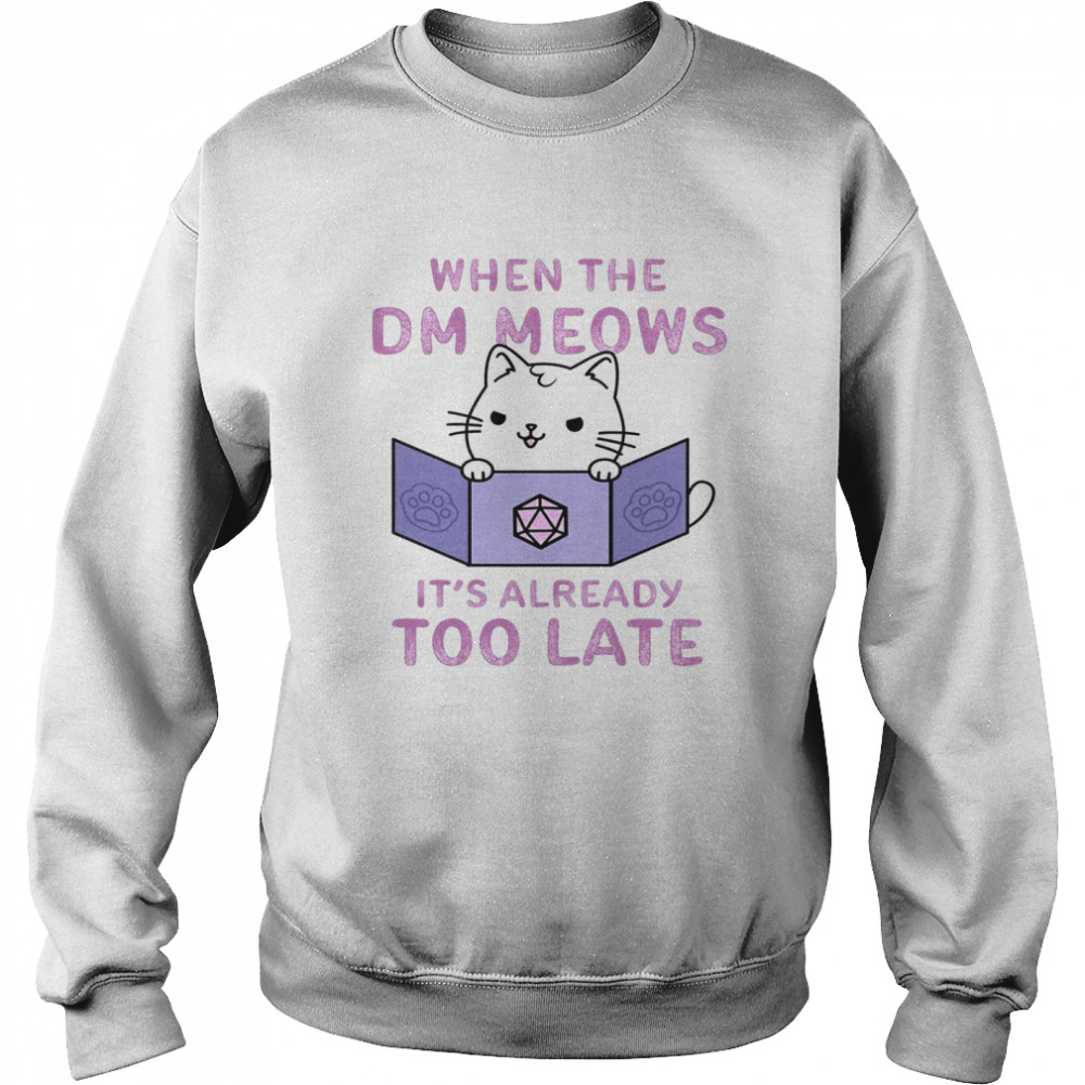When The Dm Meows It’s Already Too Late  Unisex Sweatshirt