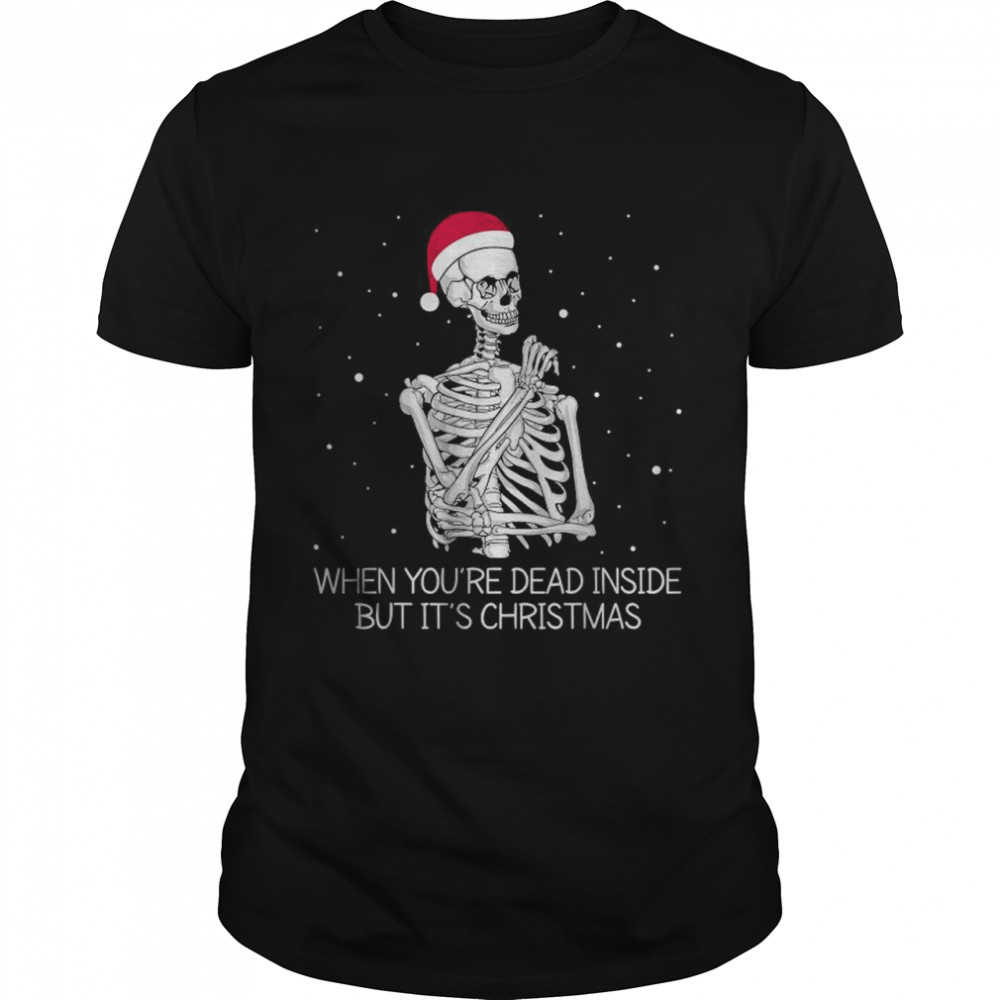 When You’re Dead Inside But It’s Christmas Funny T- Classic Men's T-shirt