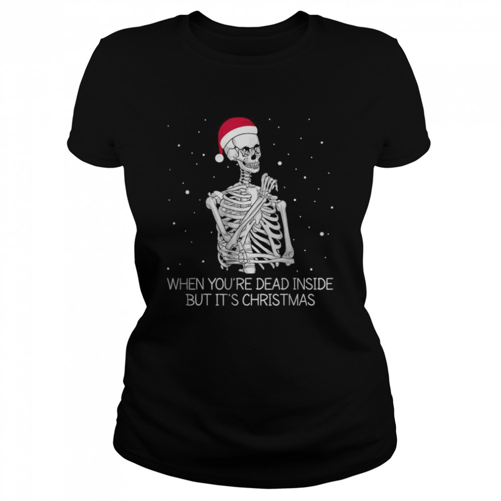 When Youre Dead Inside But Its Christmas Funny T Classic Womens T Shirt