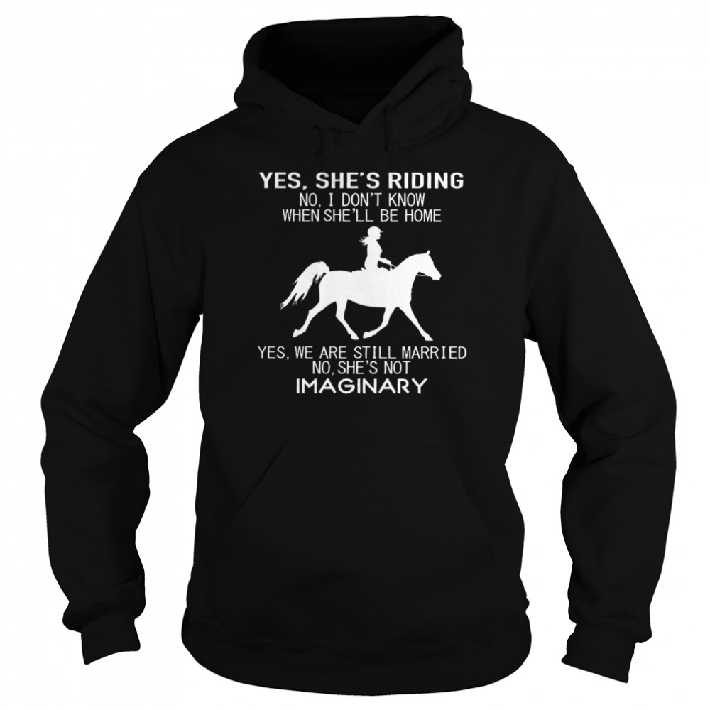 Yes Shes Running No I Dont Know When Shell Be Home Yes We Are Still Married No Shes Not Imaginary Riding Horse Unisex Hoodie