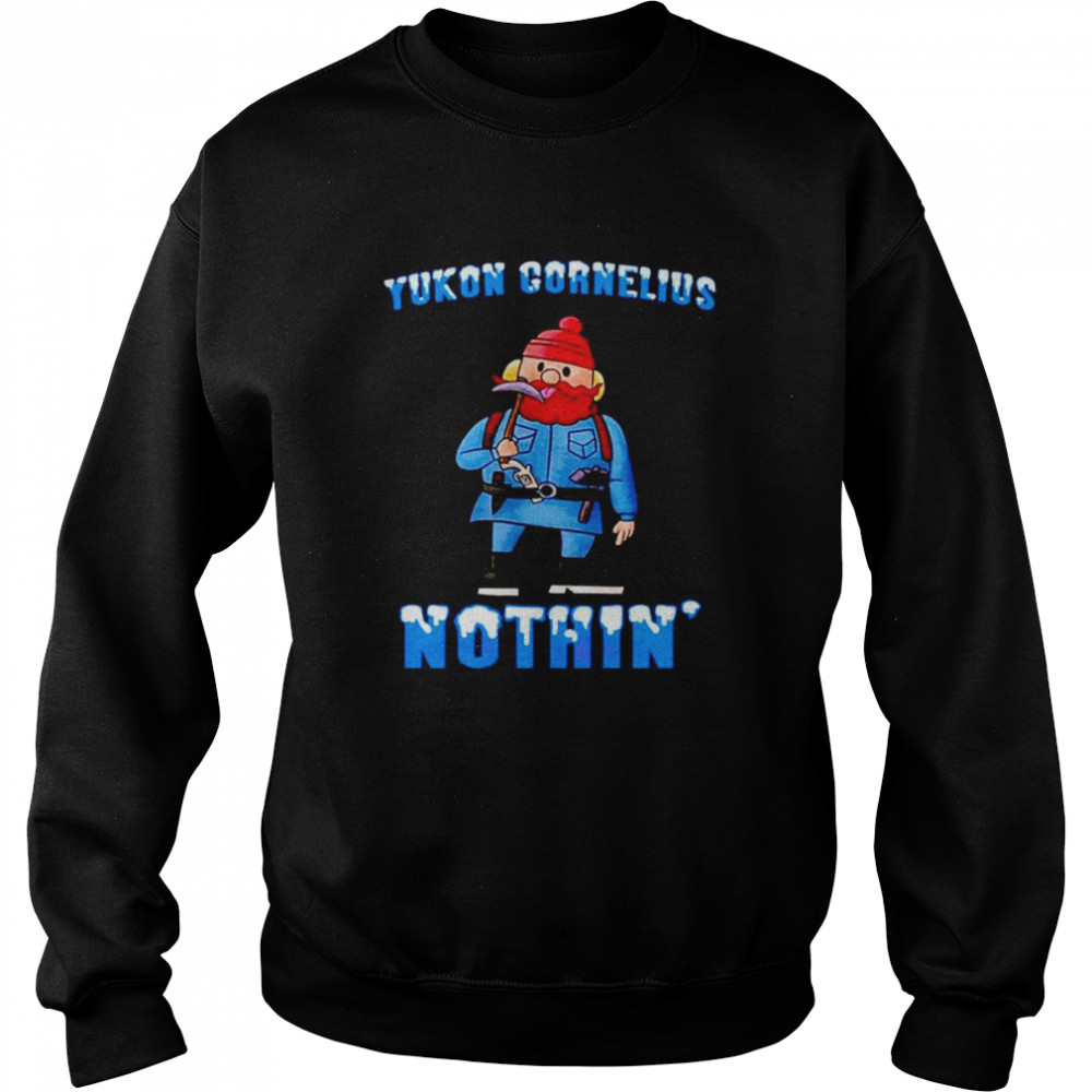Yukon Cornelius Nothin Shirt Unisex Sweatshirt