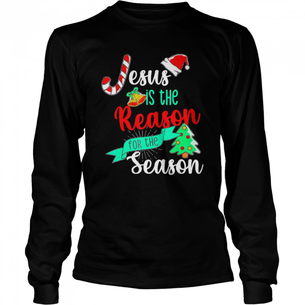Christ Jesus Is The Reason For The Season T Long Sleeved T Shirt