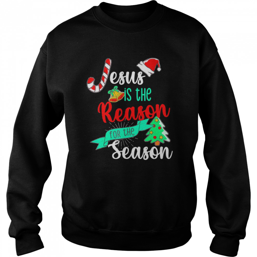 Christ Jesus Is The Reason For The Season T Unisex Sweatshirt