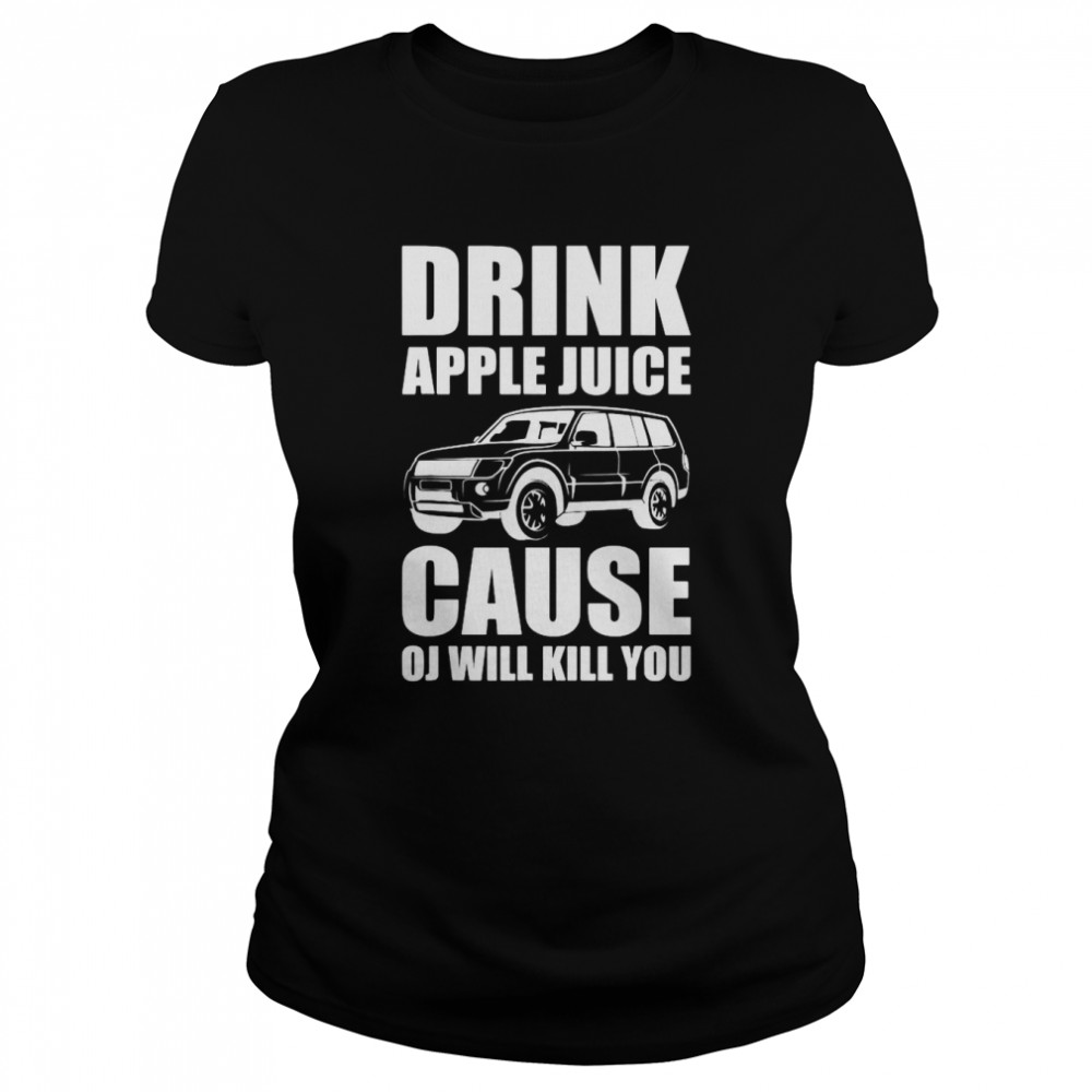 Drink Apple Juice Cause Oj Will Kill You Christmas Shirt Classic Women'S T-Shirt