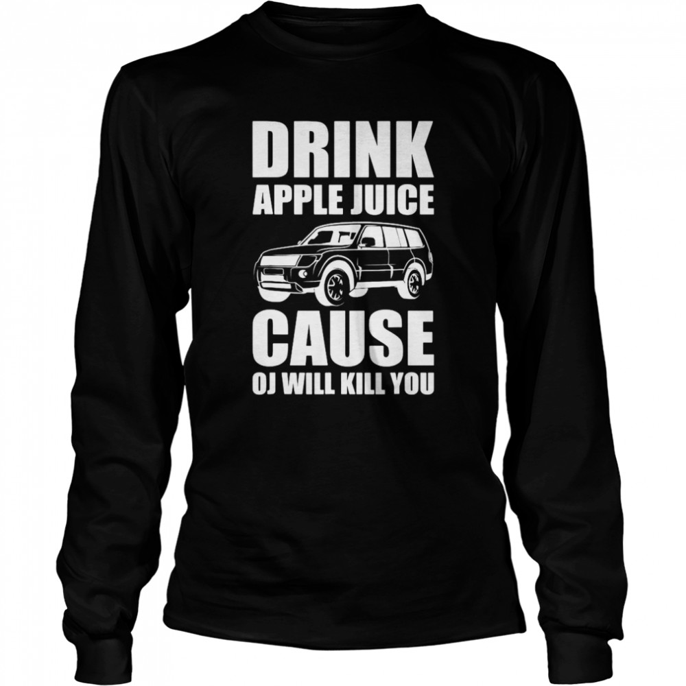 Drink Apple Juice Cause Oj Will Kill You Christmas Shirt Long Sleeved T Shirt