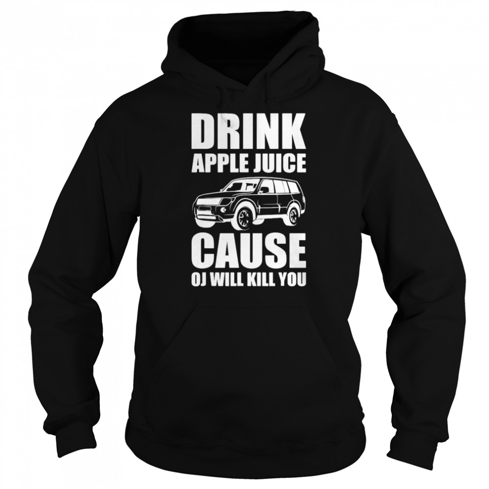 Drink Apple Juice Cause Oj Will Kill You Christmas Shirt Unisex Hoodie