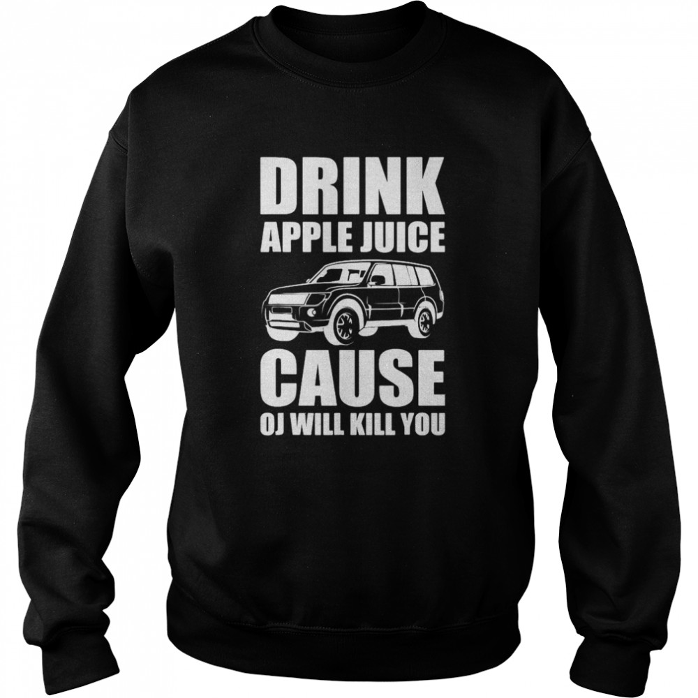 Drink Apple Juice Cause Oj Will Kill You Christmas Shirt Unisex Sweatshirt