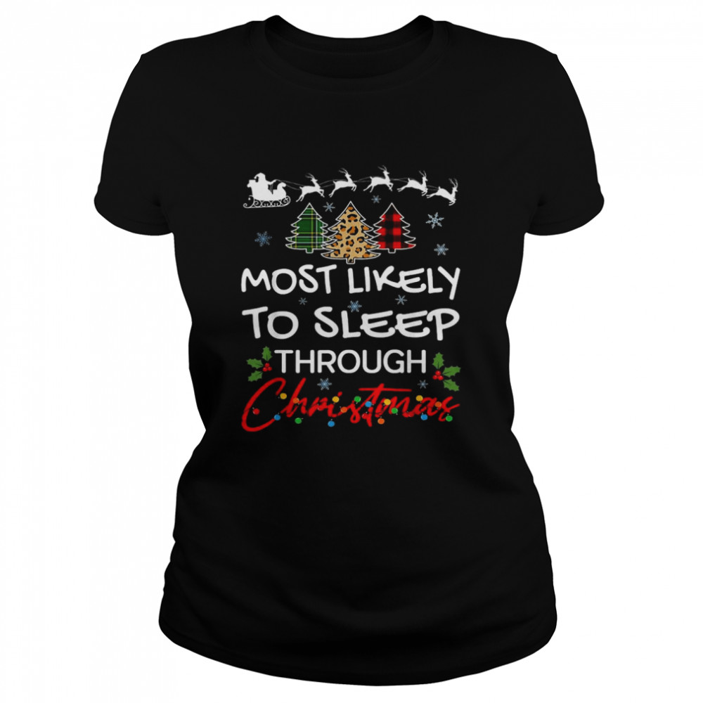 Most Likely To Sleep Through Christmas Shirt Classic Womens T Shirt