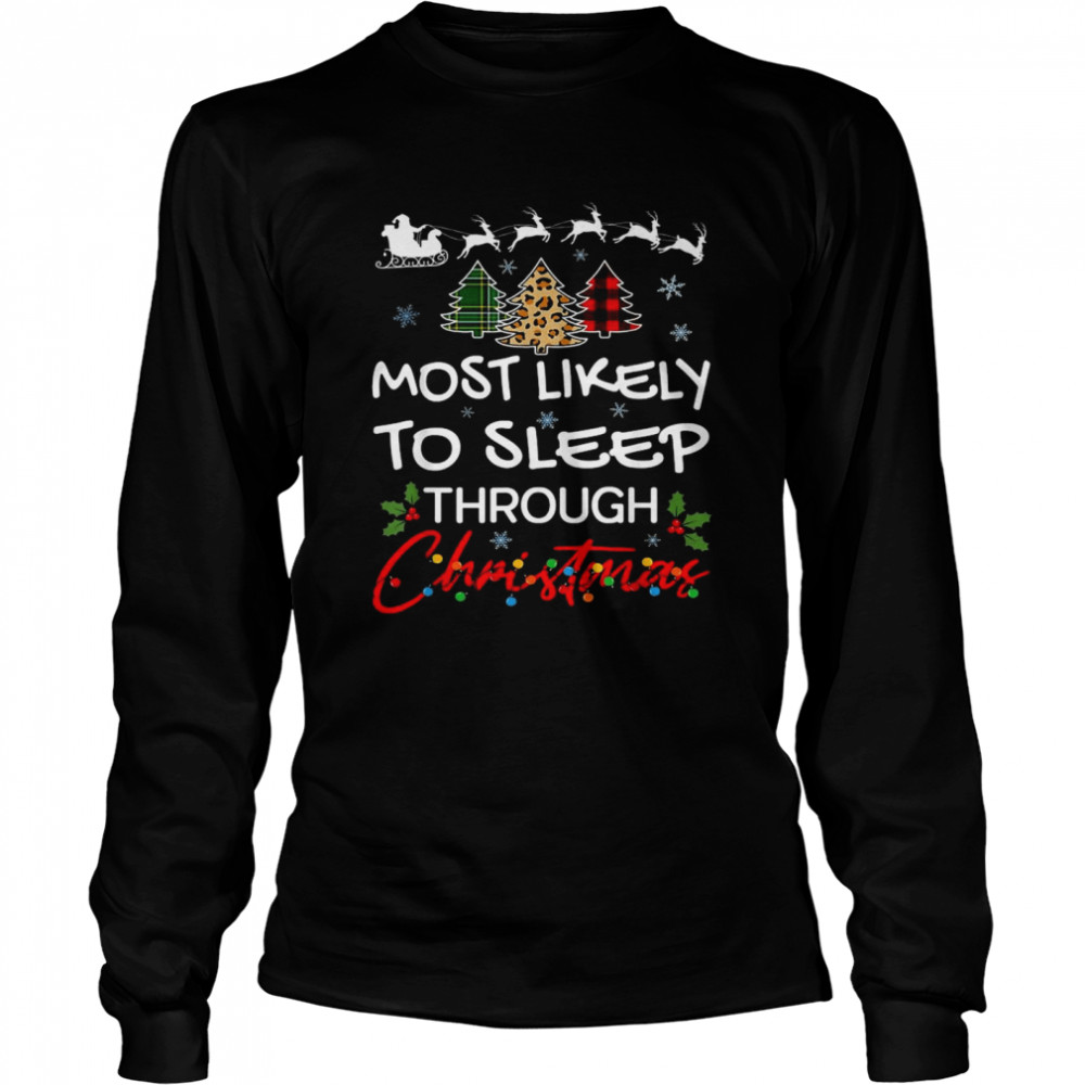 Most Likely To Sleep Through Christmas Shirt Long Sleeved T-Shirt
