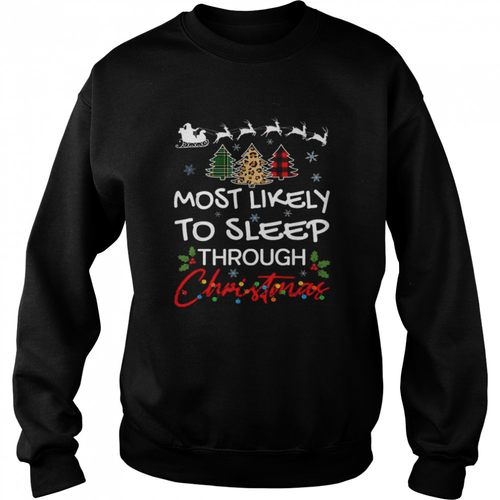 Most Likely To Sleep Through Christmas Shirt Unisex Sweatshirt