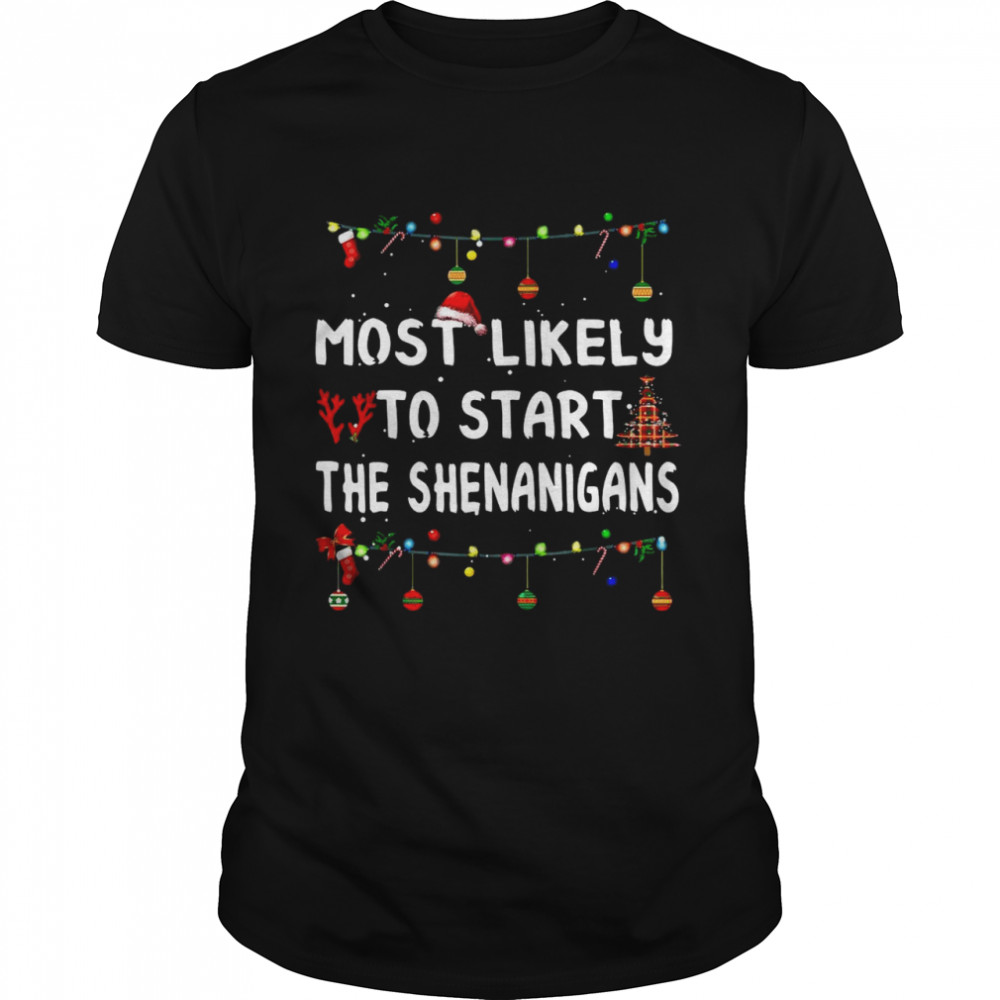 Most Likely To Start The Shenanigans Christmas Sweater  Classic Men's T-shirt
