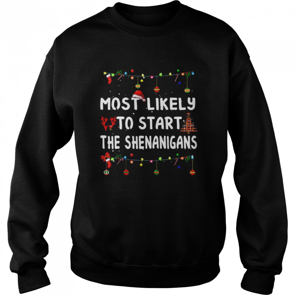 Most Likely To Start The Shenanigans Christmas Sweater  Unisex Sweatshirt