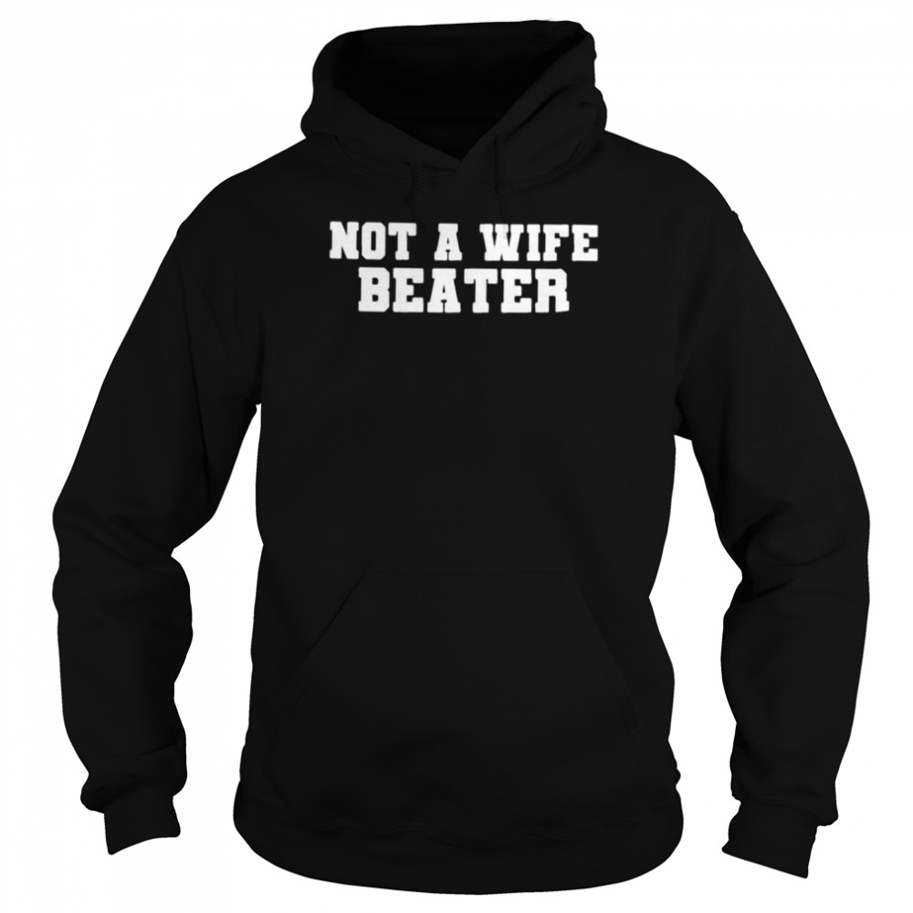 Not A Wife Beater Anti Wife Beater 2022 T Unisex Hoodie
