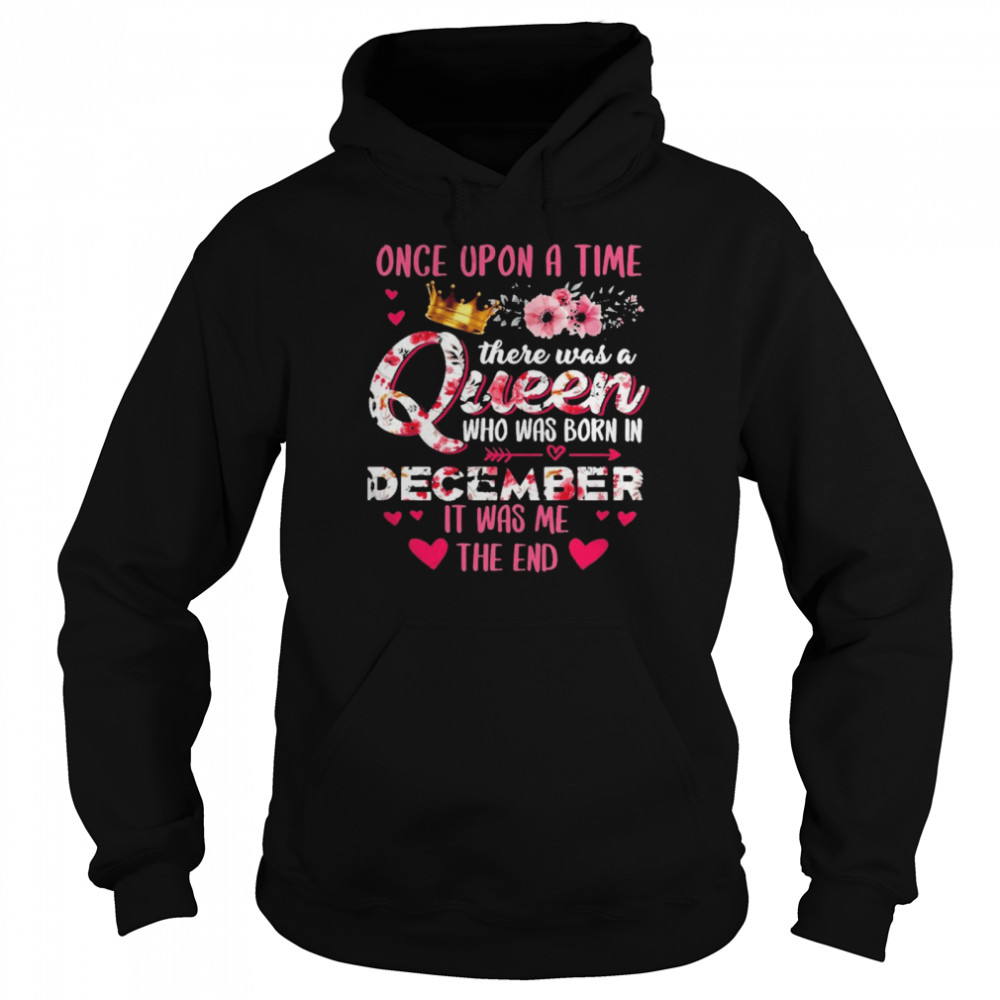 Once Upon A Time There Was A Queen Who Was Born In December It Was Me The End Unisex Hoodie
