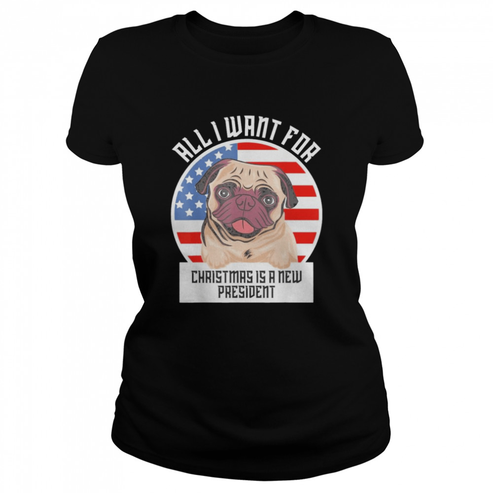 Pug Dog All I Want For Christmas Is A New President Anti Biden America Flag Vintage Classic Womens T Shirt