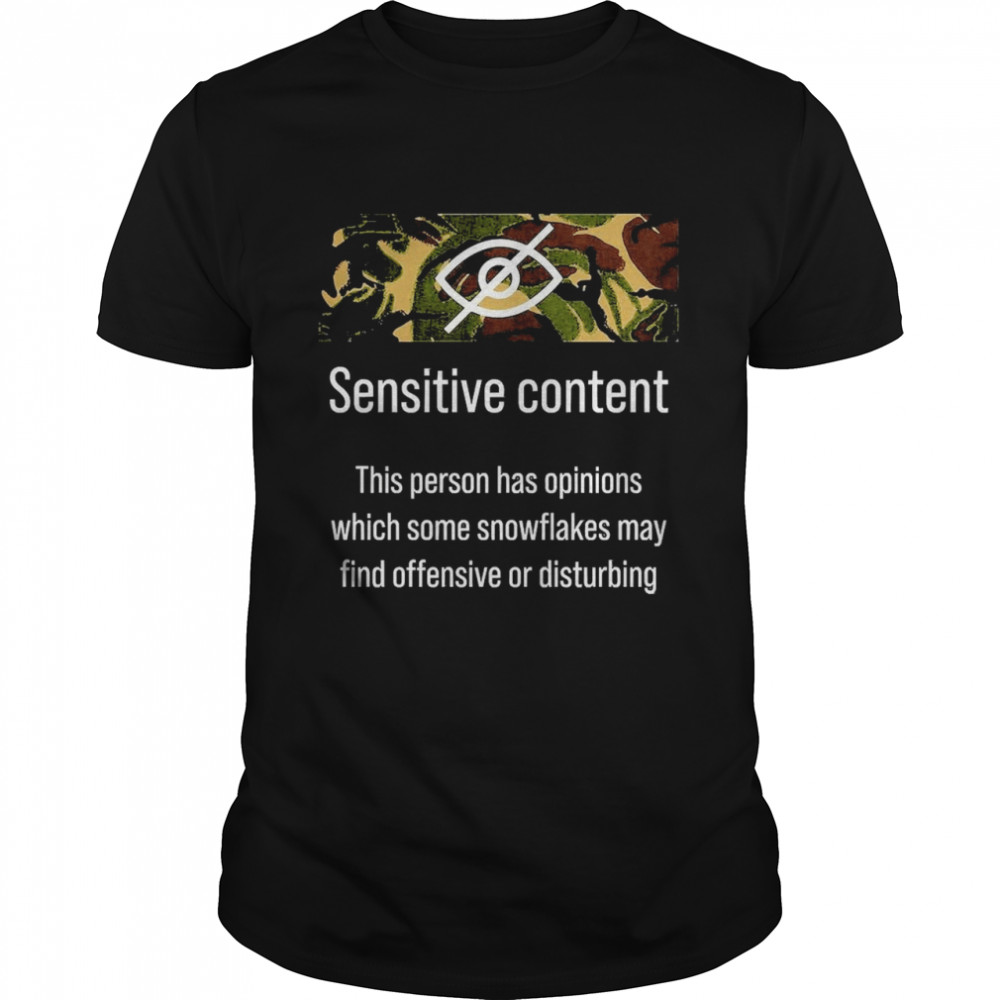 Sensitive Content This Person Has Opinions Which Some Snowflakes May Find Offensive Or Disturbing  Classic Men's T-shirt