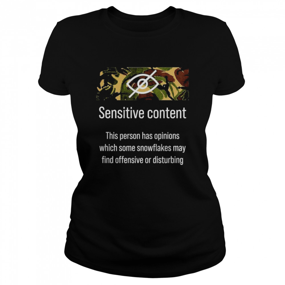 Sensitive Content This Person Has Opinions Which Some Snowflakes May Find Offensive Or Disturbing Classic Womens T Shirt