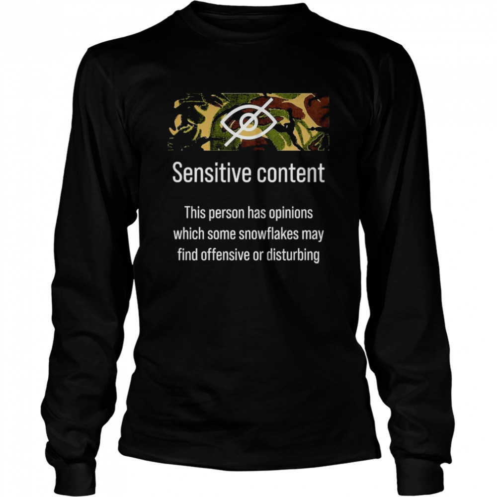 Sensitive Content This Person Has Opinions Which Some Snowflakes May Find Offensive Or Disturbing  Long Sleeved T-Shirt