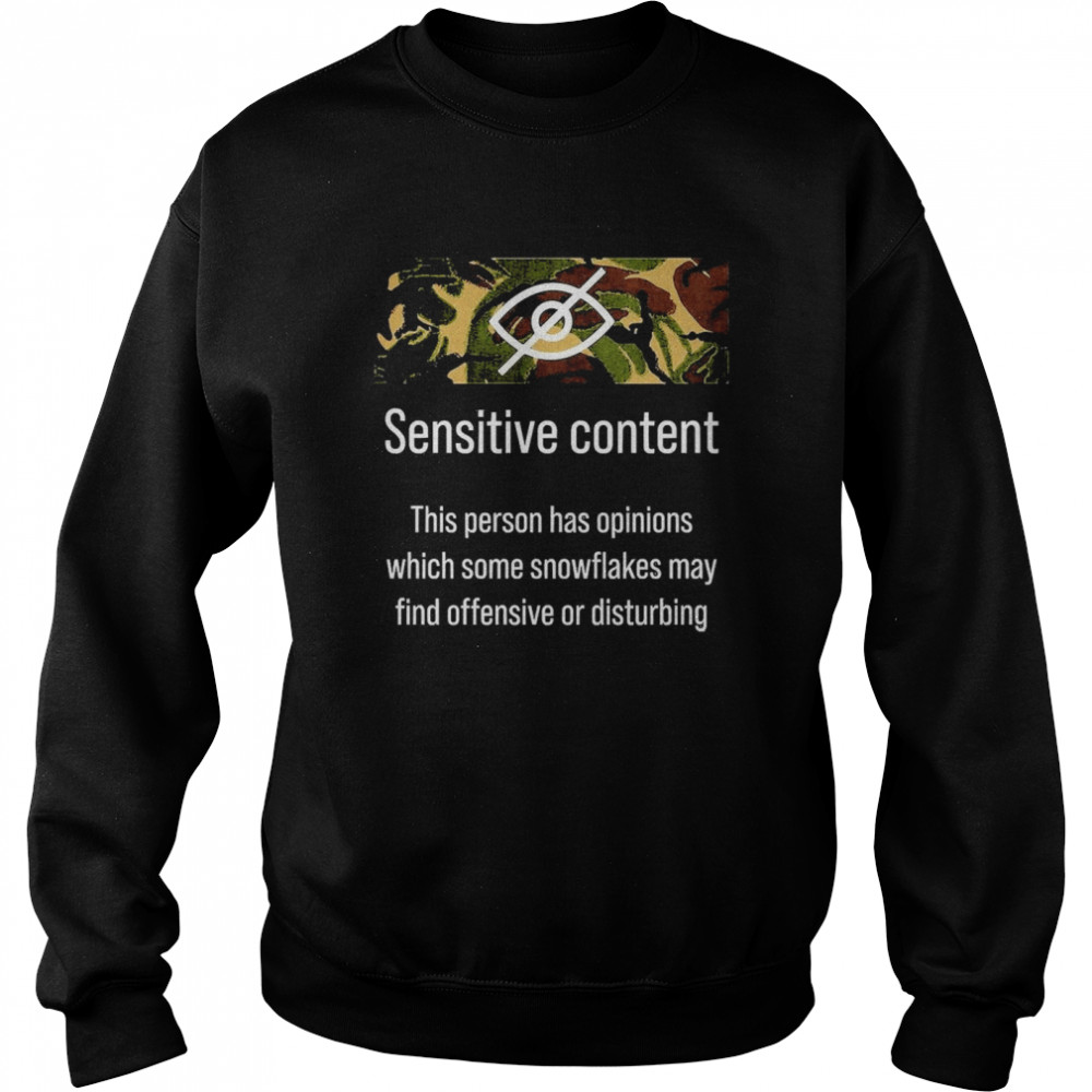 Sensitive Content This Person Has Opinions Which Some Snowflakes May Find Offensive Or Disturbing  Unisex Sweatshirt