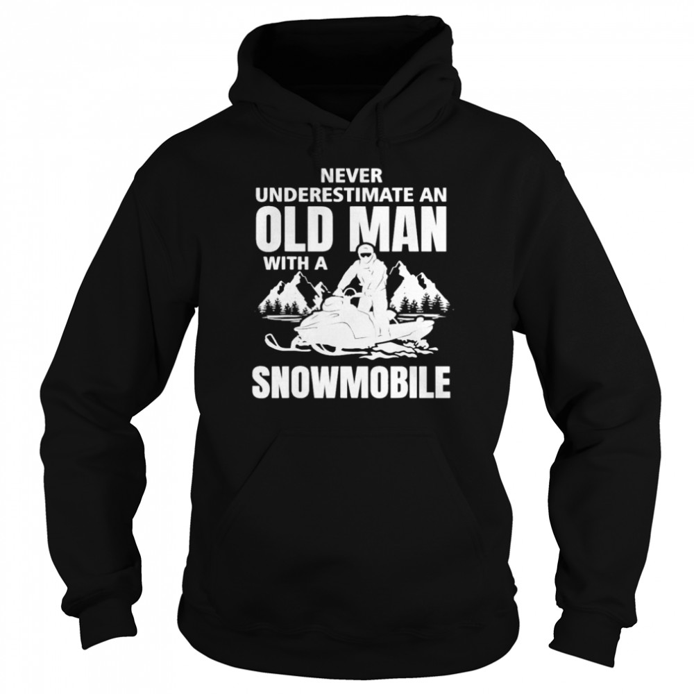 Snowmobile Never Underestimate An Oldman Winter Sports T- Unisex Hoodie