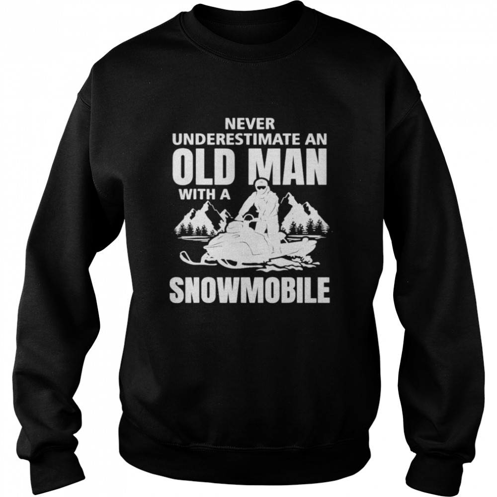 Snowmobile Never Underestimate An Oldman Winter Sports T Unisex Sweatshirt