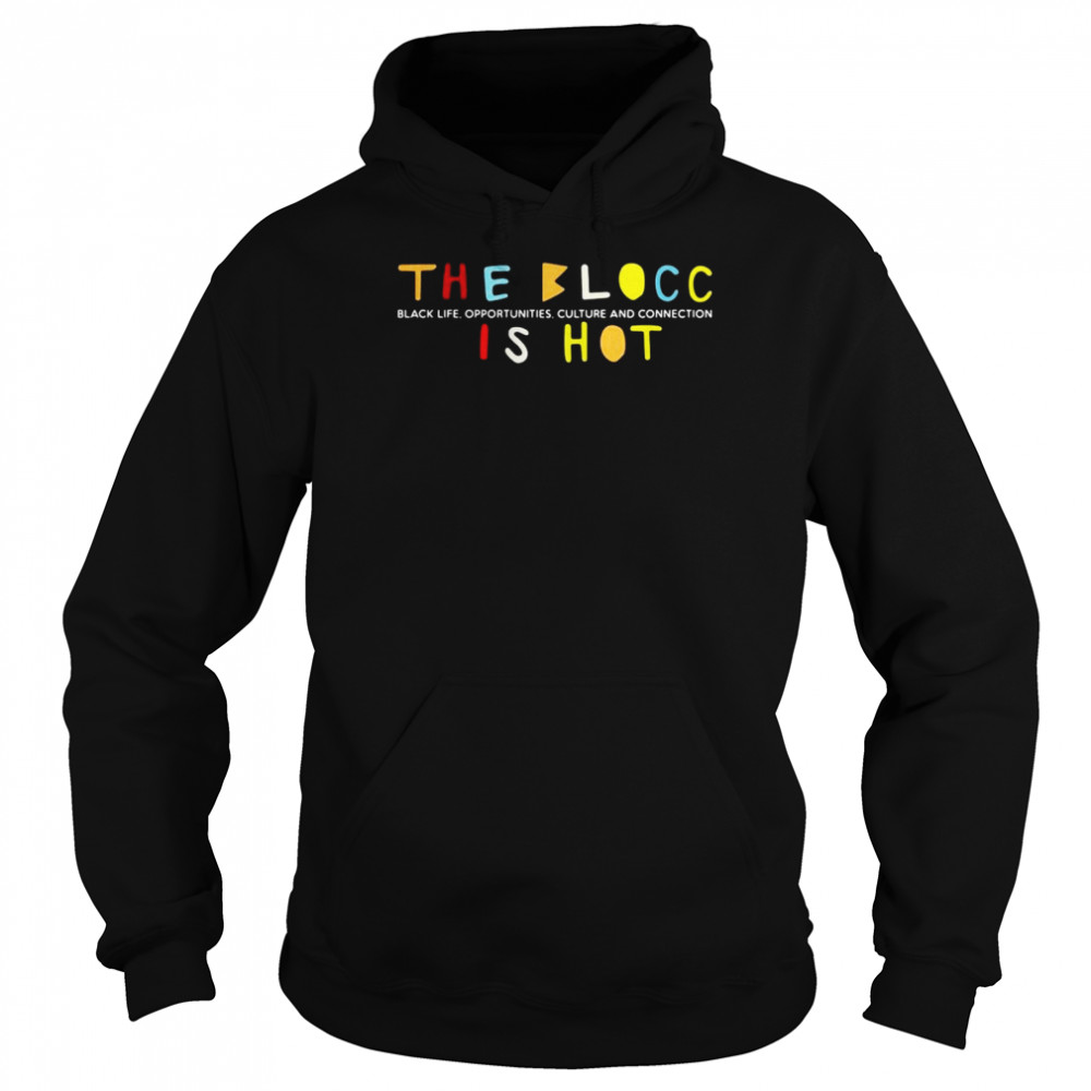 The Blocc Black Life Opportunities Culture And Connection Is Hot 2021  Unisex Hoodie