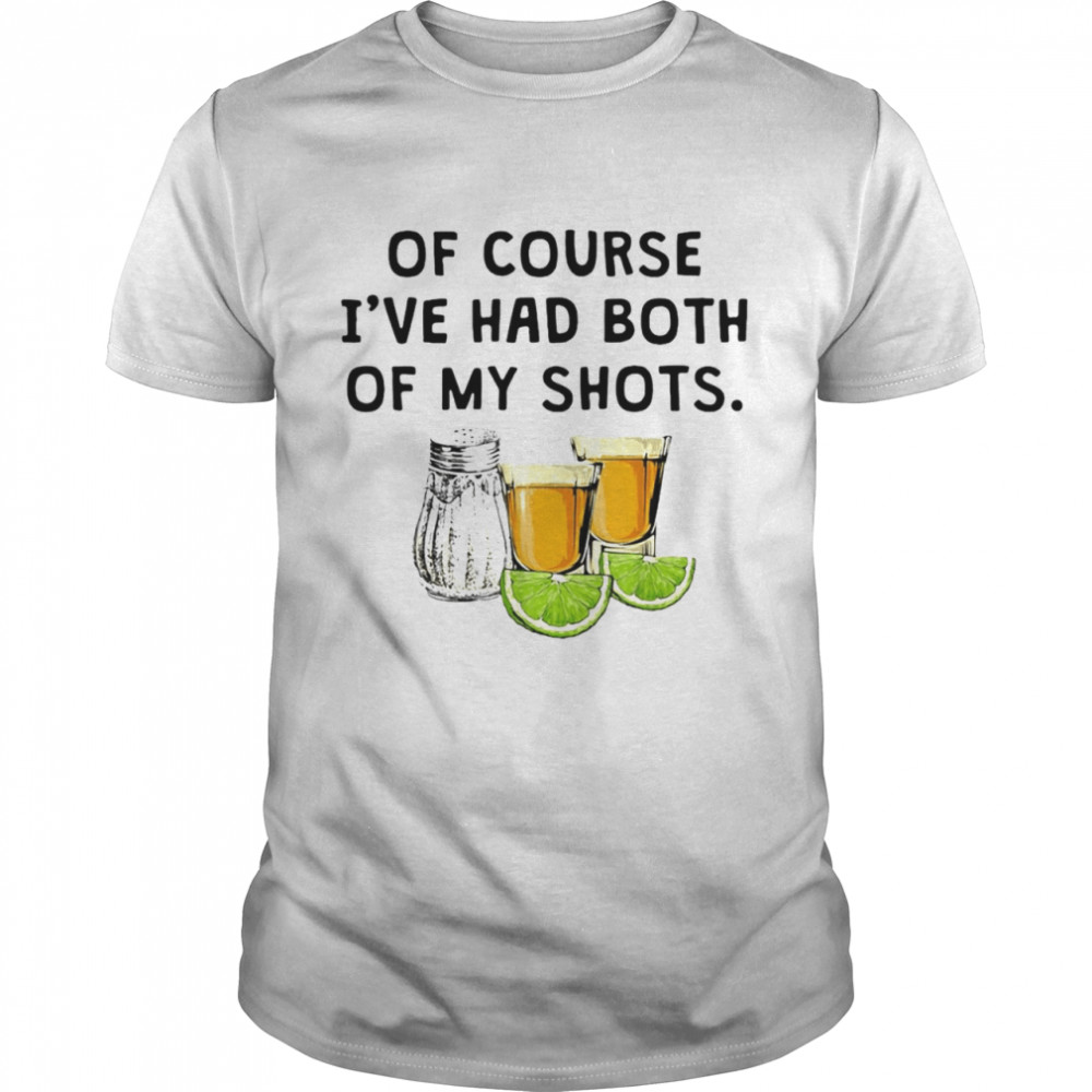 Of Course I’ve Had Both Of My Shots  Classic Men's T-shirt