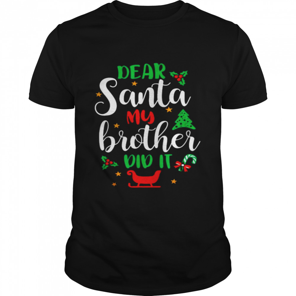 Family Christmas Dear Santa My Brother Did It Cute Xmax shirt Classic Men's T-shirt