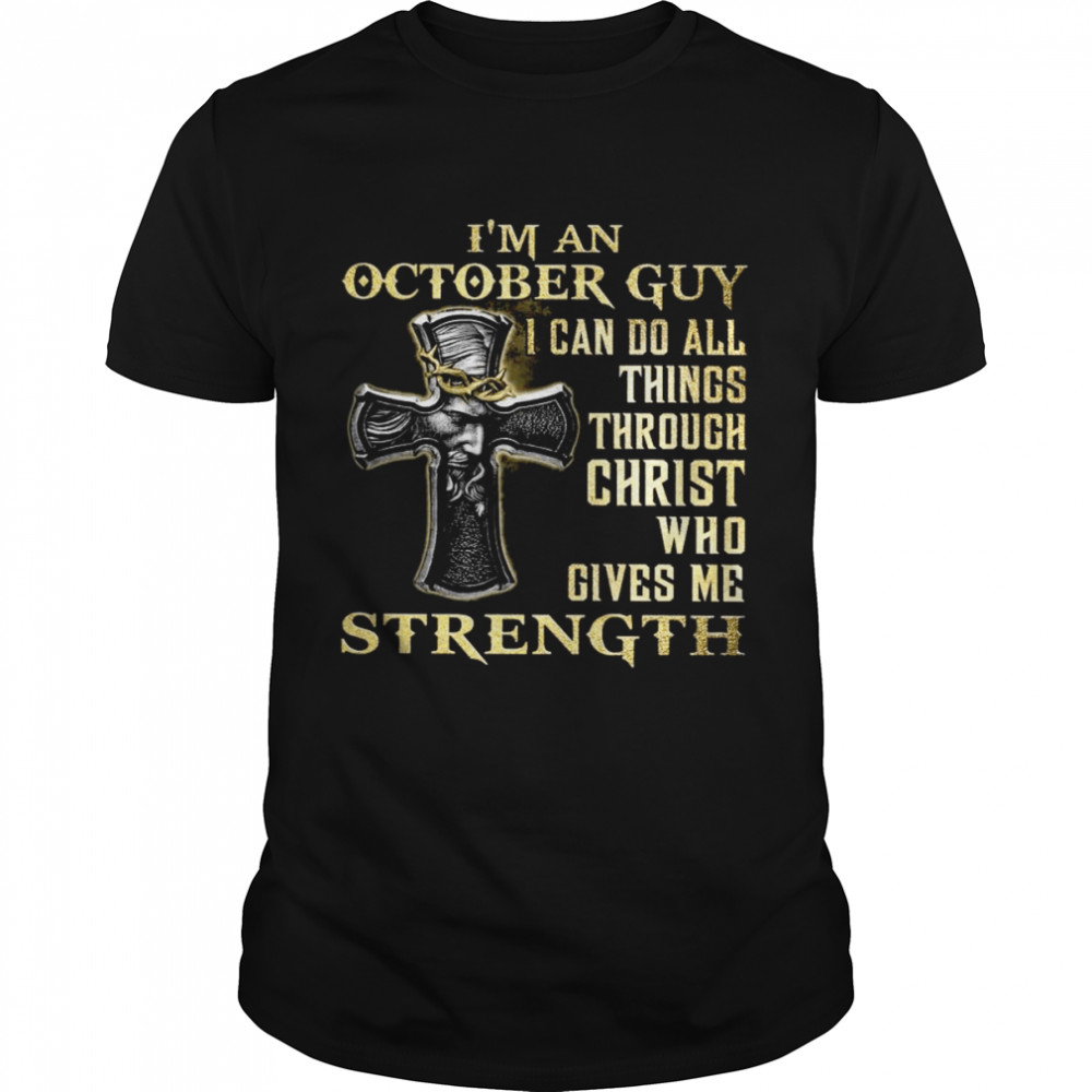 I’m An October Guy I Can Do All Things Christ Who Gives Me Strength  Classic Men's T-shirt