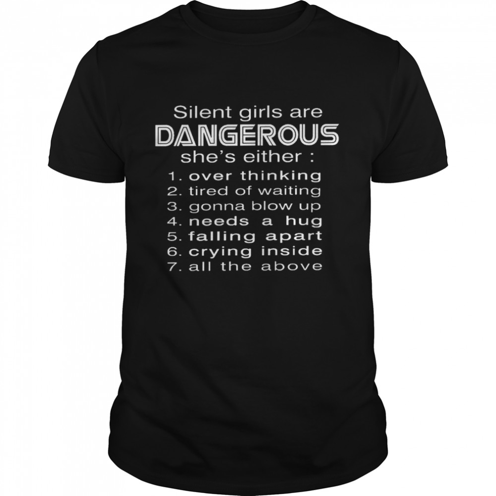 Silent girls are dangerous shes either 1 overthinking 2 tired of waiting 3 4 5 6 7 shirt Classic Men's T-shirt