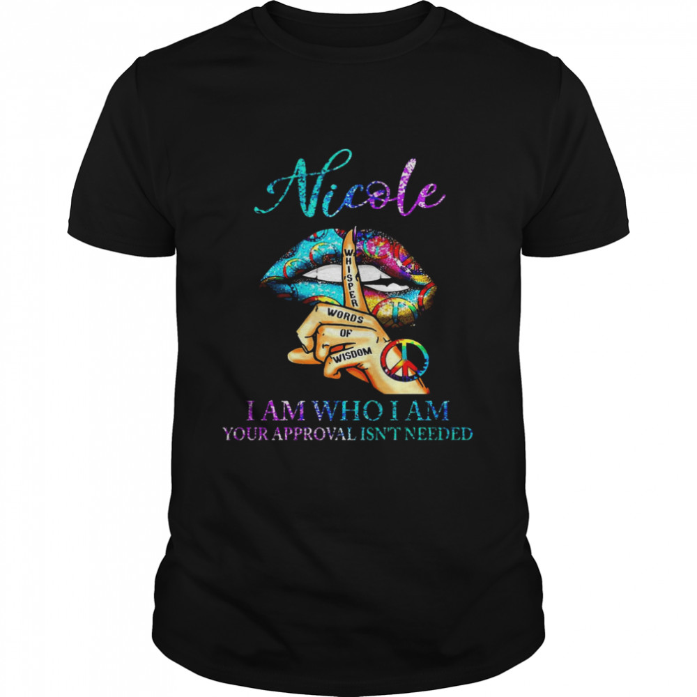 Lip Nicole I Am Who I Am Your Approval Isn’t Needed  Classic Men's T-shirt