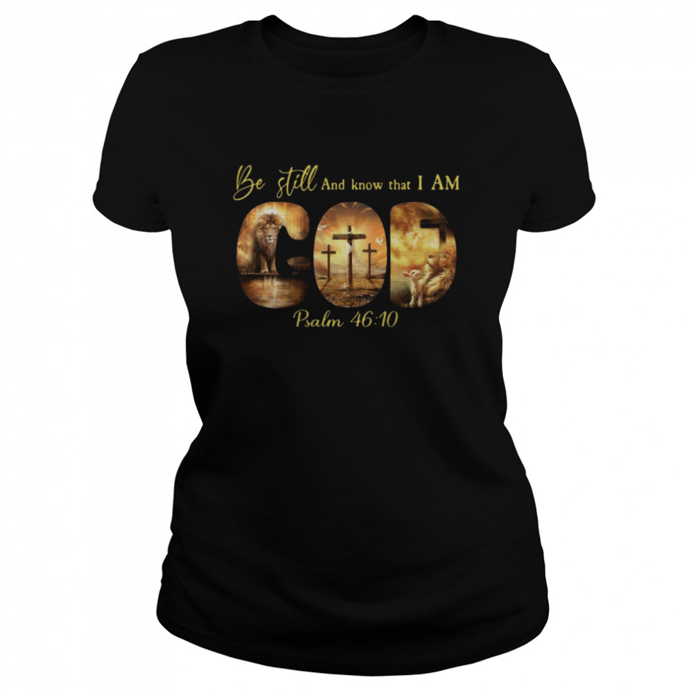 Be Still And Know That I Am Psalm Classic Womens T Shirt