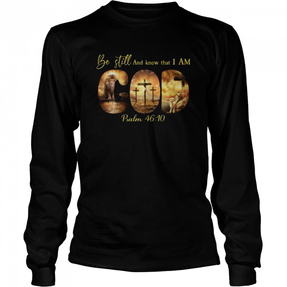 Be Still And Know That I Am Psalm Long Sleeved T Shirt