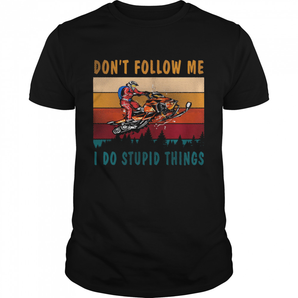 Dont Follow Me I Do Stupid Things shirt Classic Men's T-shirt