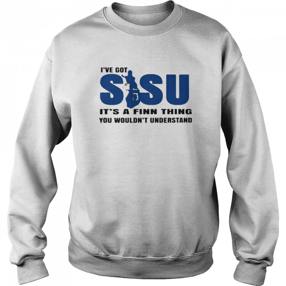 Finland Sisu Ive Got Sisu Its A Finn Thing You Wouldnt Understand Unisex Sweatshirt