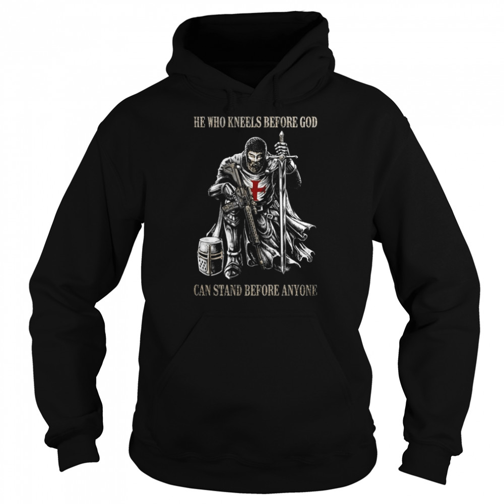 He Who Kneels Before God Can Stand Before Anyone Shirt Unisex Hoodie