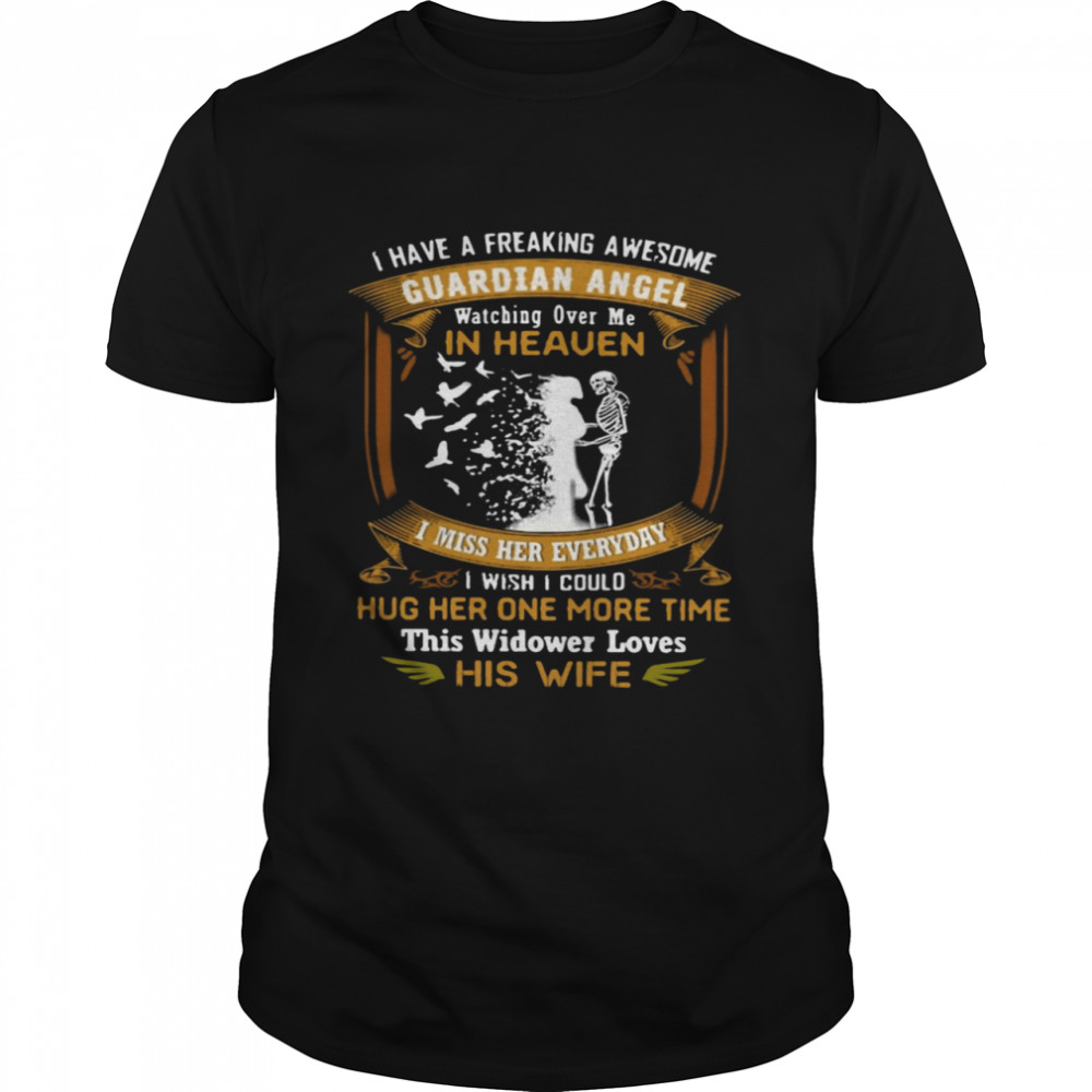 I have a freaking awesome guardian angel watching over me in heaven i miss her everyday i wish could hug her one more time this widower loves his wi fe  Classic Men's T-shirt