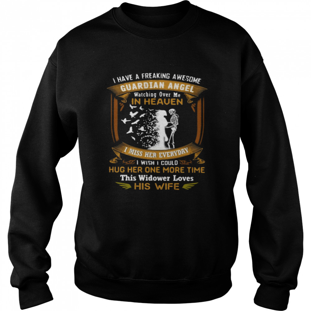 I Have A Freaking Awesome Guardian Angel Watching Over Me In Heaven I Miss Her Everyday I Wish Could Hug Her One More Time This Widower Loves His Wi Fe  Unisex Sweatshirt