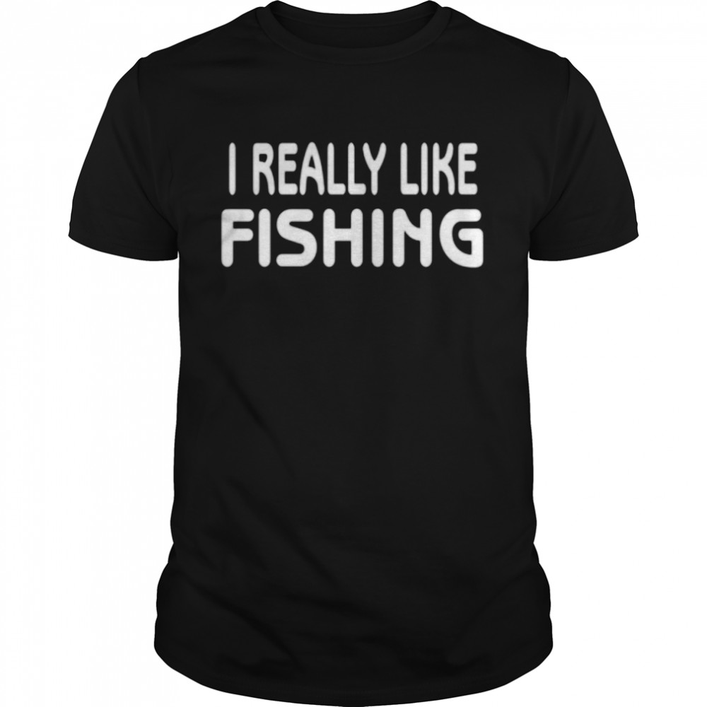 I really like fishing shirt Classic Men's T-shirt