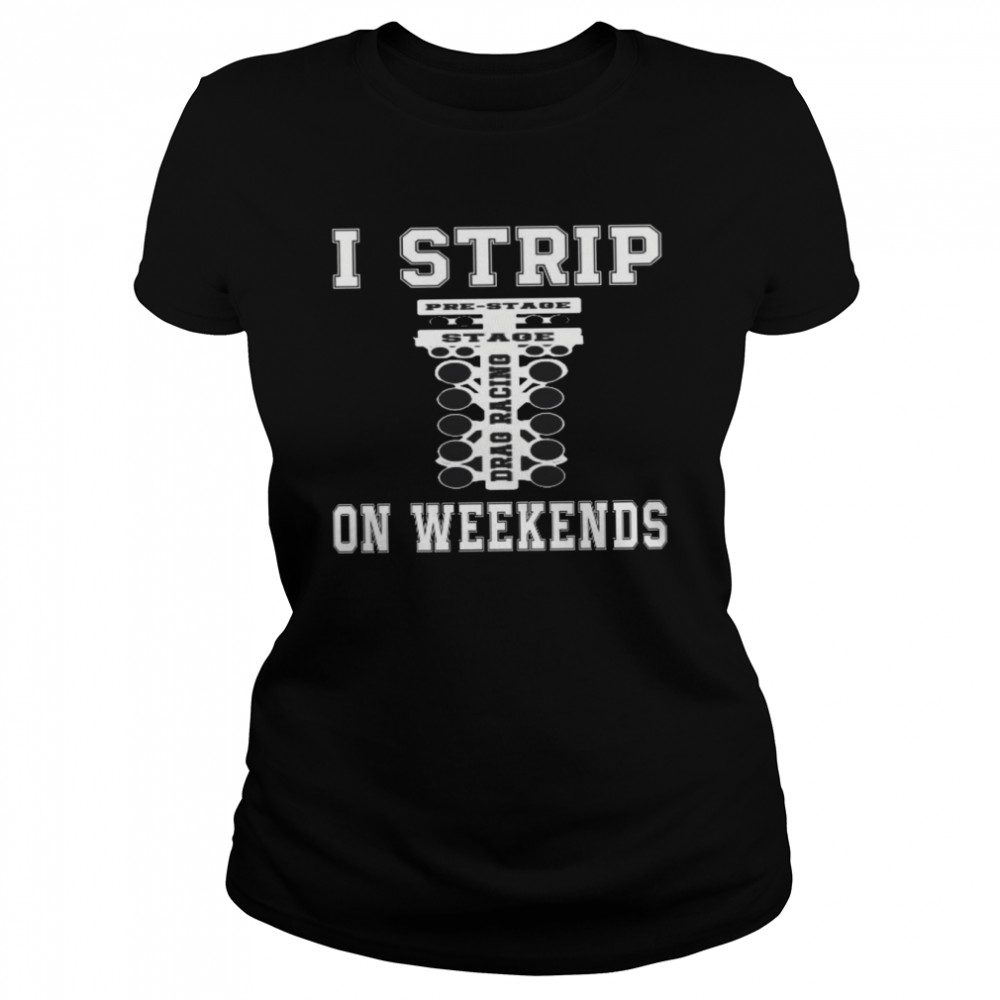 I Strip On Weekends Shirt Classic Womens T Shirt