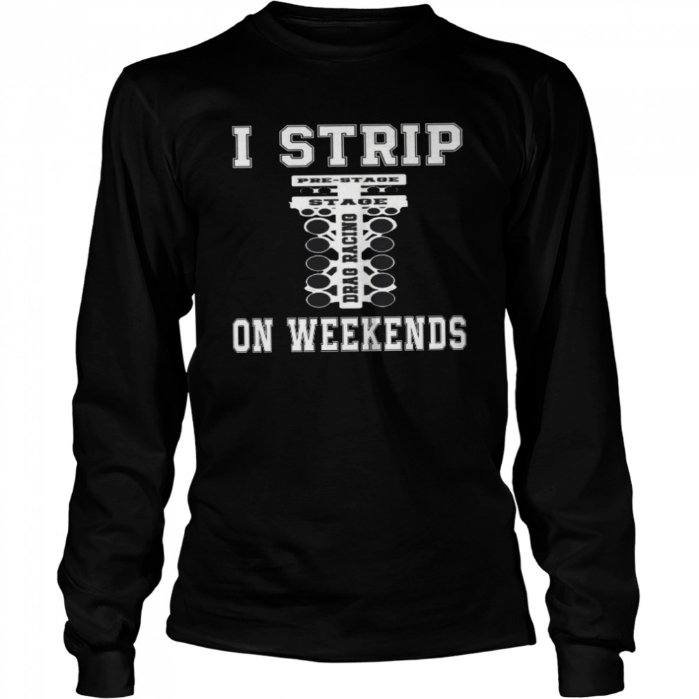 I Strip On Weekends Shirt Long Sleeved T-Shirt