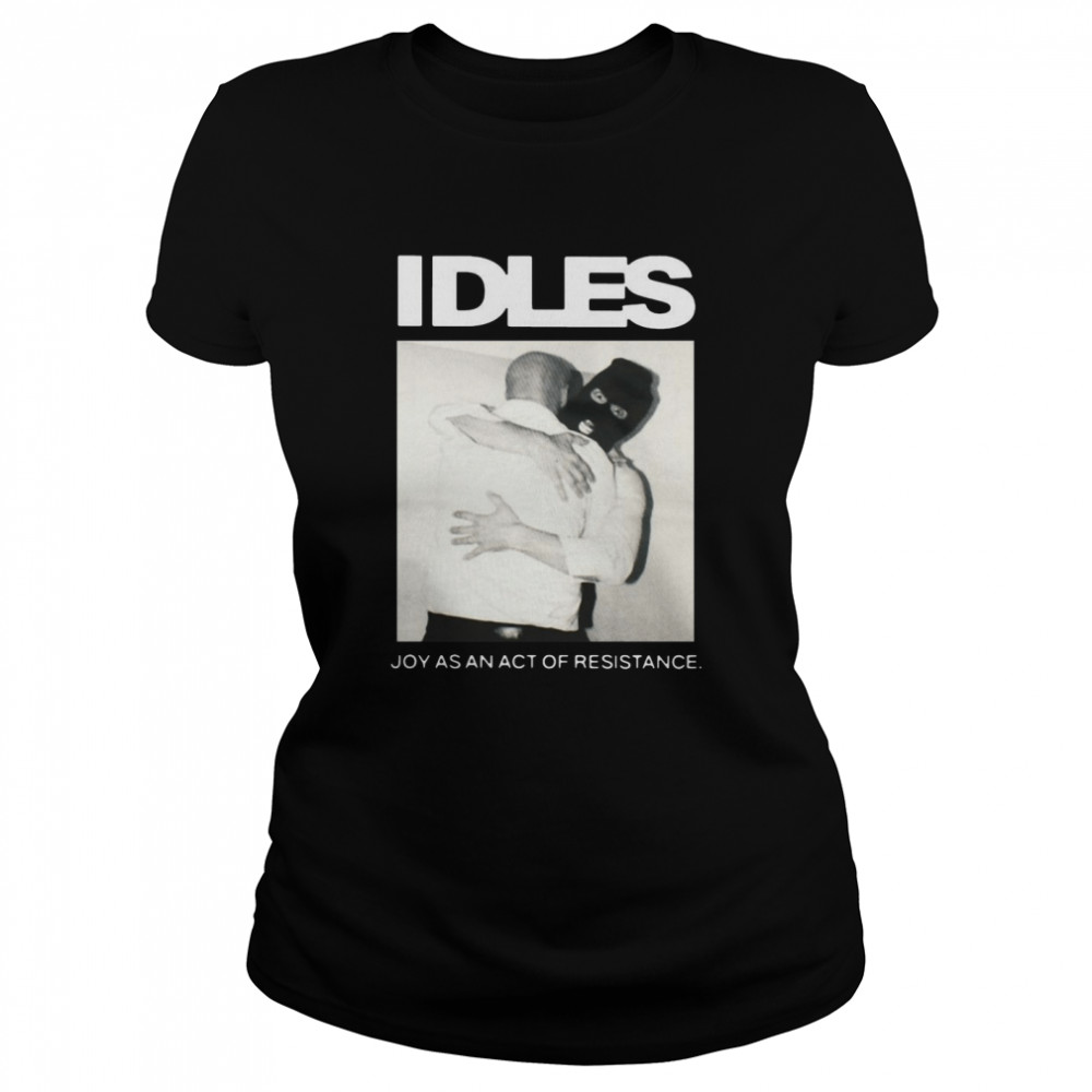 Idlesband Idles Joy As An Act Of Resistance  Classic Women'S T-Shirt