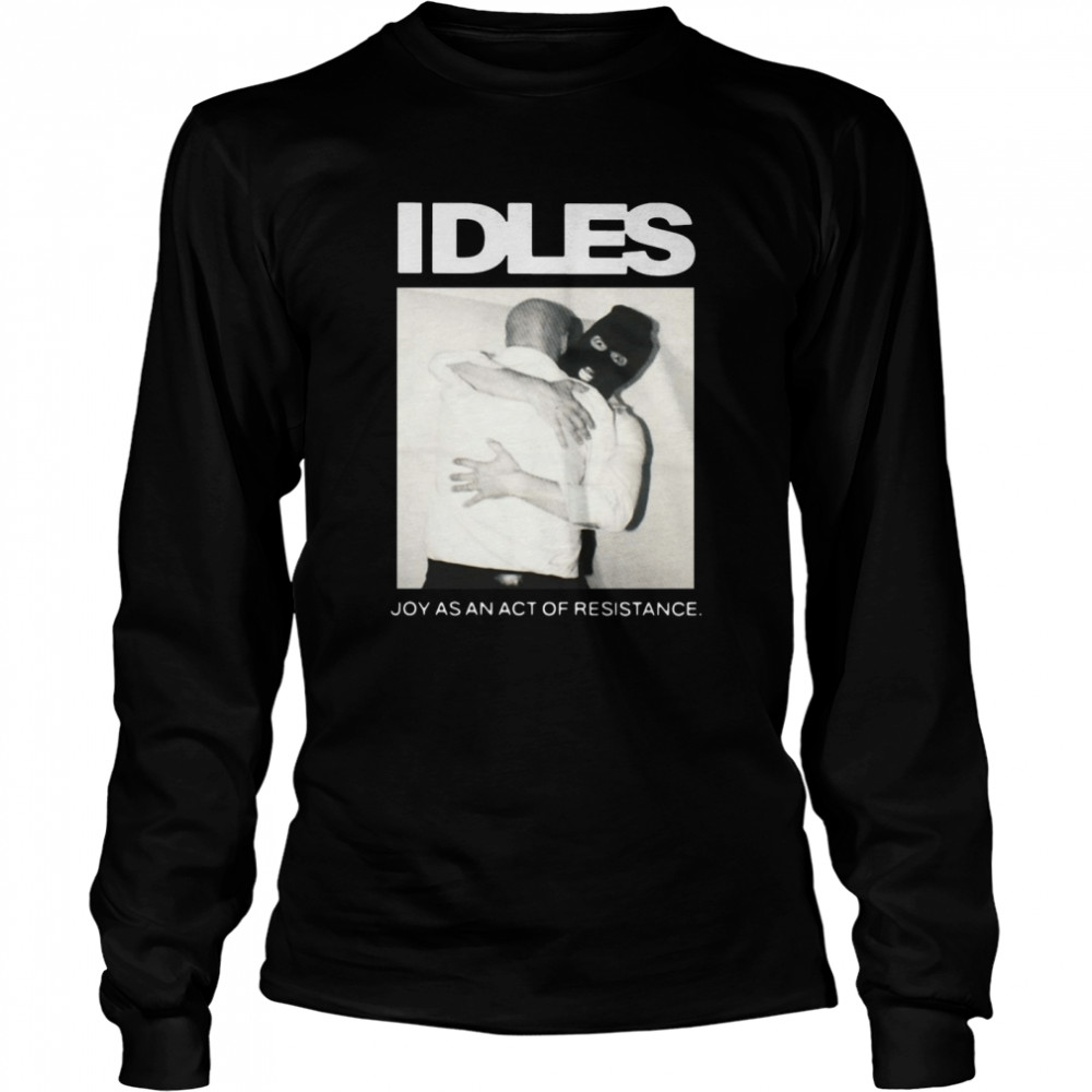 Idlesband Idles Joy As An Act Of Resistance  Long Sleeved T-Shirt